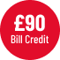 GBP90 Bill Credit